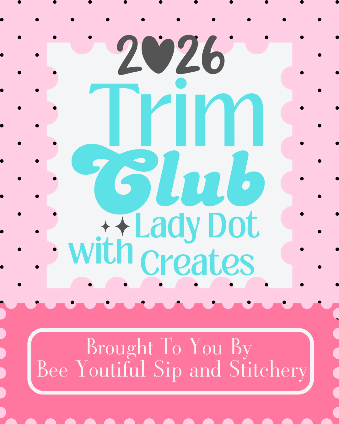2026 Trim Club with Lady Dot Creates!