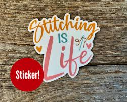 Stitching is Life Sticker - Canadian Stitchery