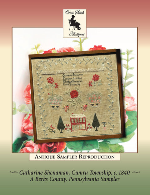  Catharine Shenaman, Cumru Township, c. 1840   A Berks County, Pennsylvania Sampler - Cross Stitch Antiques  - 2026 Nashville Needlework Market PREORDER