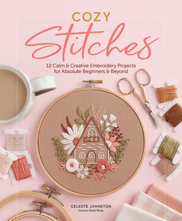 Cozy Stitches: 12 Calm & Creative Embroidery Projects Book