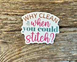 Why Clean When You Could Stitch? Sticker - Canadian Stitchery